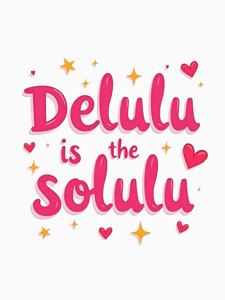 Delulu is the solulu by ItsAllYellow