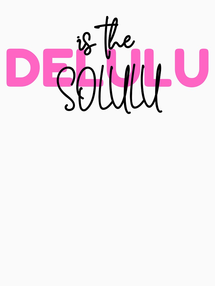 Delulu is The Solulu by EN-YJW