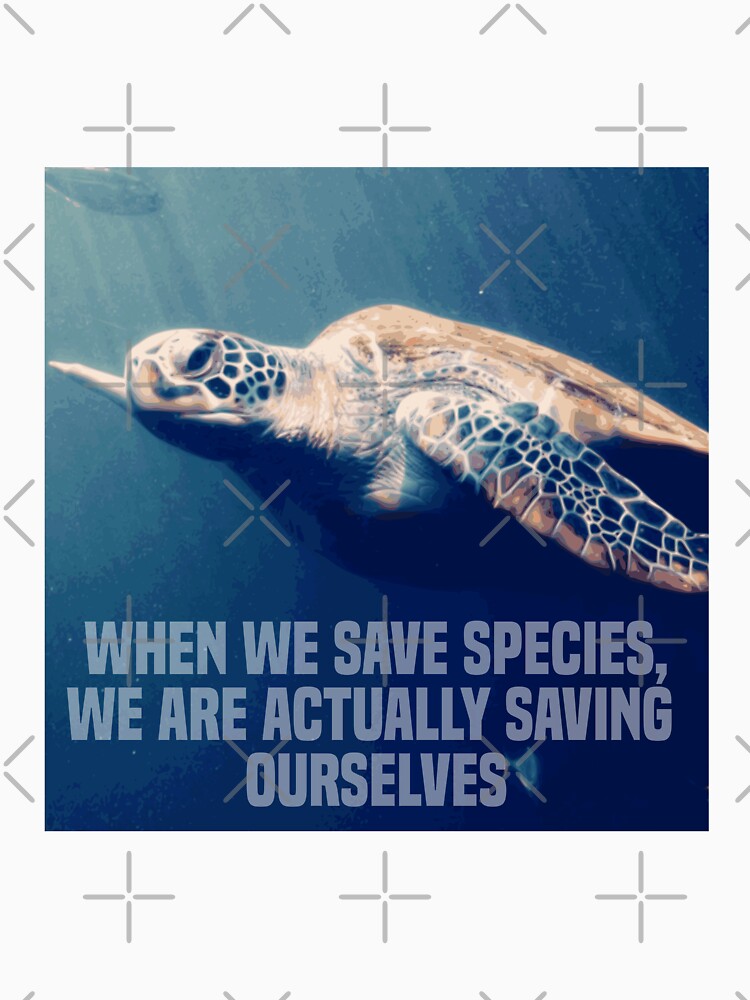 when we save species, we are actually saving ourselves.(endangered animal green sea turtle) by challengecafe