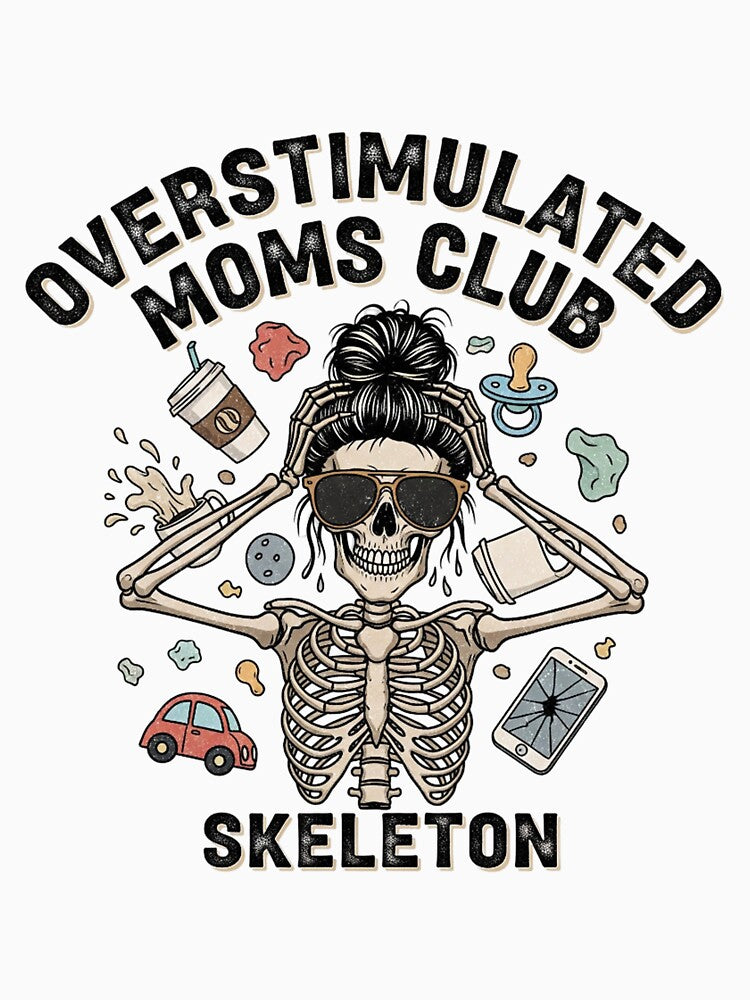 Overstimulated Moms Club Skeleton - The Ultimate Mom Life Vibe by MinimalMyth