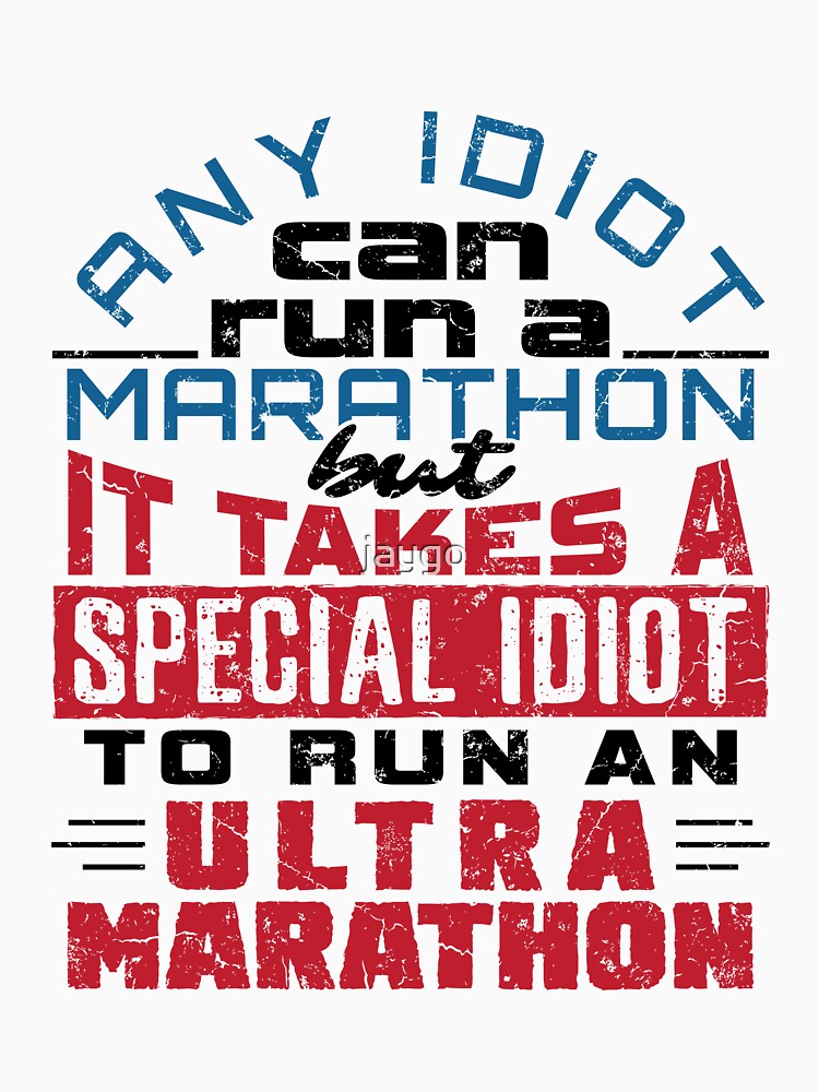 Funny Ultra Marathon Any Idiot Can Run by jaygo