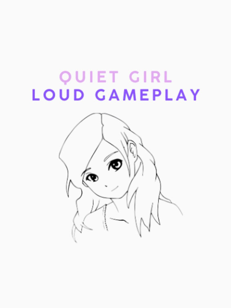 QUIET GIRL LOUD GAMEPLAY Aesthetic Quote by Neuronix