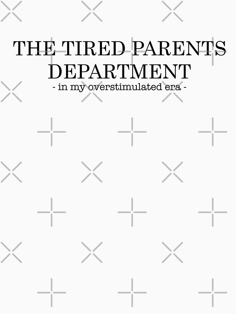 The Tired Parents Department - In My Overstimulated Era by RLYGR8