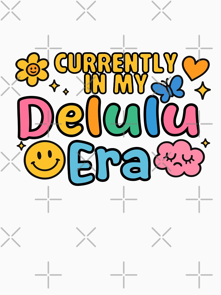 Currently In My Delulu Era by BadLuckByDesign