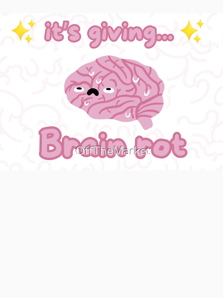 It's giving brain rot by OffTheMarket