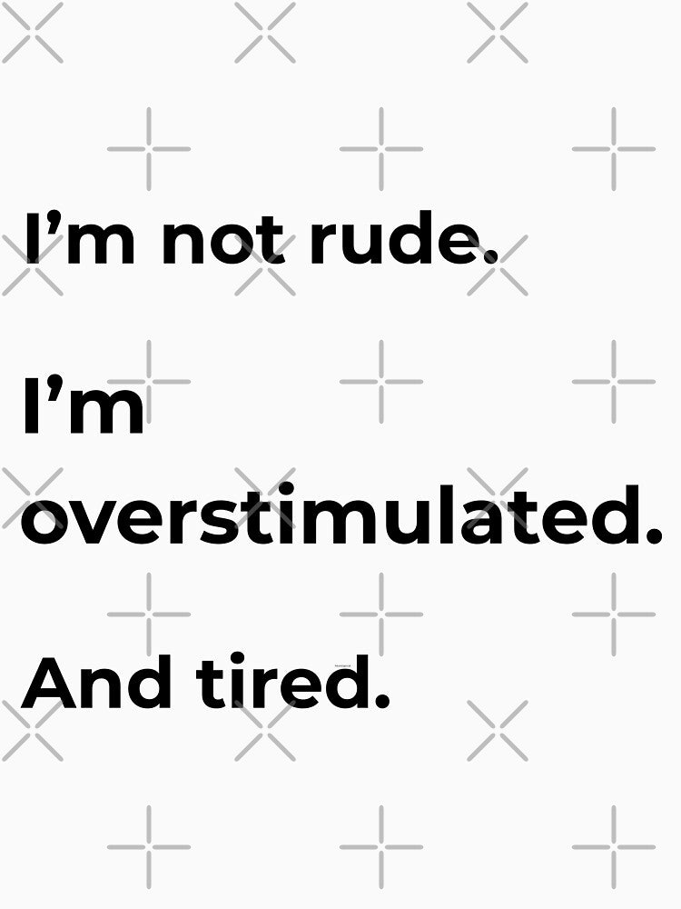 I’m Not Rude I’m Overstimulated And Tired - Introvert Humor Shirt by Printiza_Land