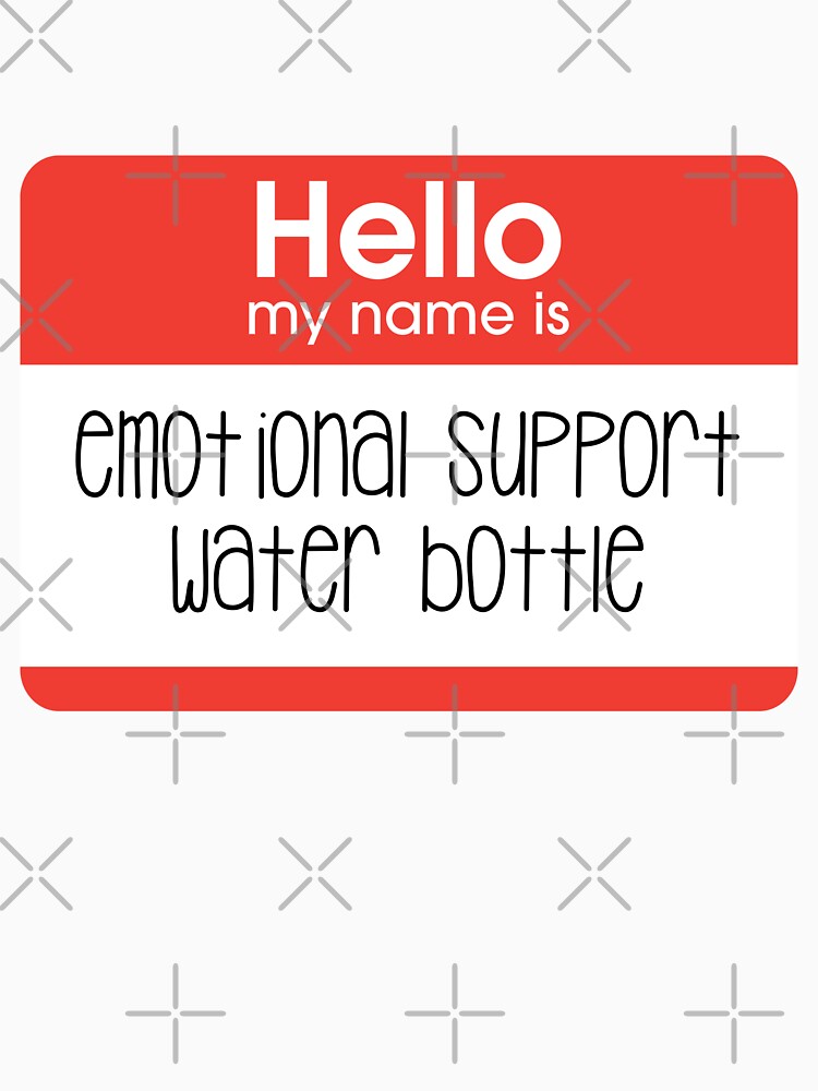 Hello my name is emotional support water bottle by Maggie Elias