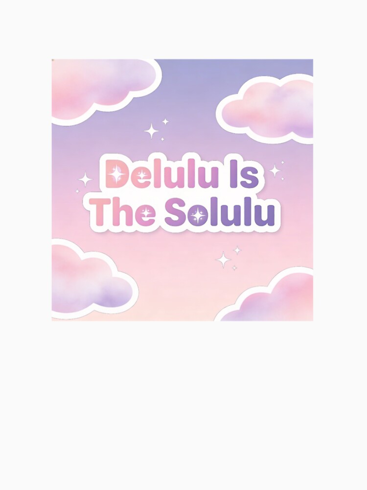 Delulu Is The Solulu Aesthetic Meme T-Shirt Funny Gen Z Sticker by CozyCramStudio