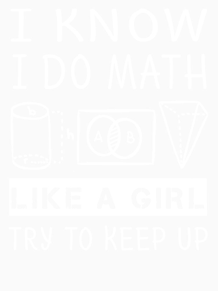 Funny Math T Shirt Gift-I Know I Do Math Like A Girl Try To Keep Up for Women Men by Anna0908