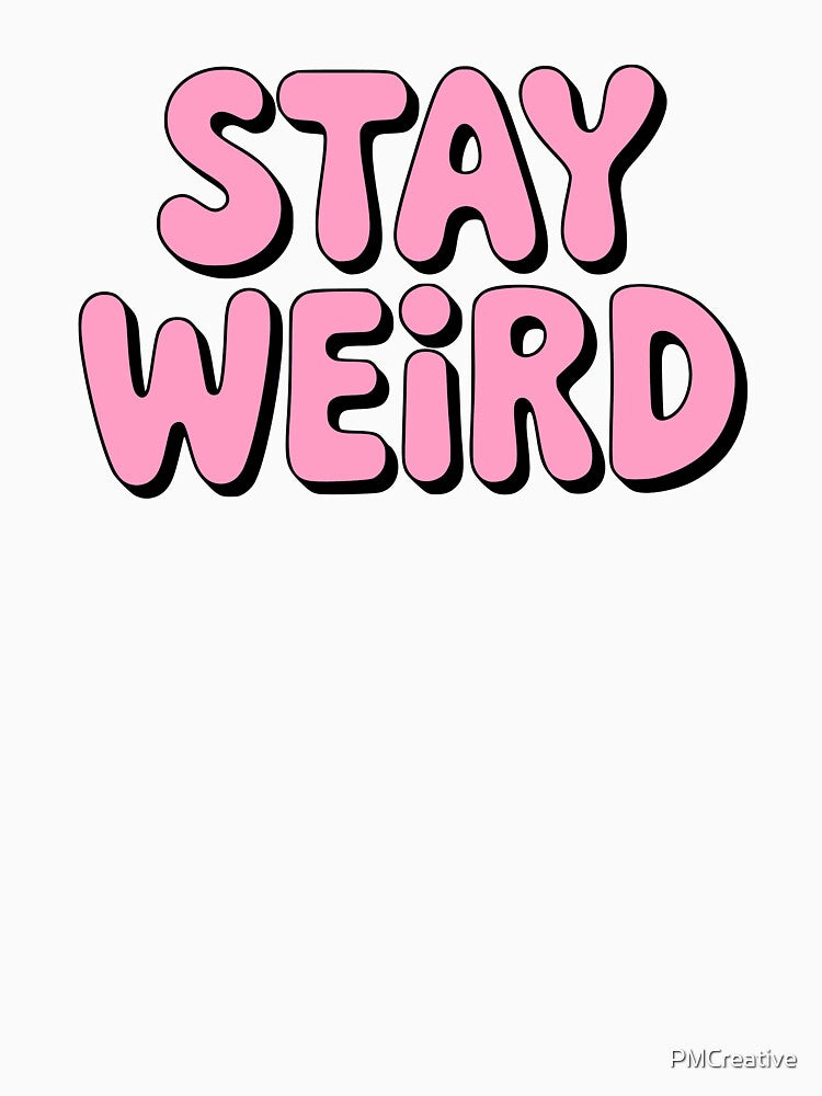 Stay Weird! Pink Girlie by PMCreative