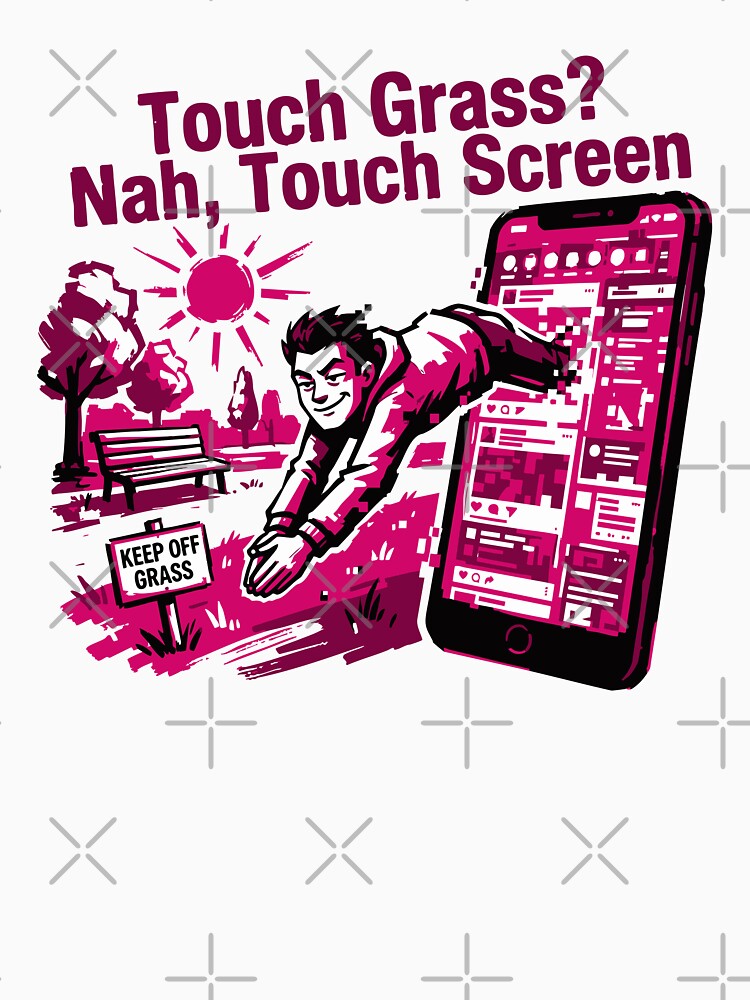 Touch Grass Nah Touch | Screen Funny Quote by XYZ LAB by Jesuperman
