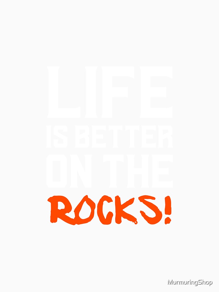 LIFE IS BETTER ON THE ROCKS! by MurmuringShop