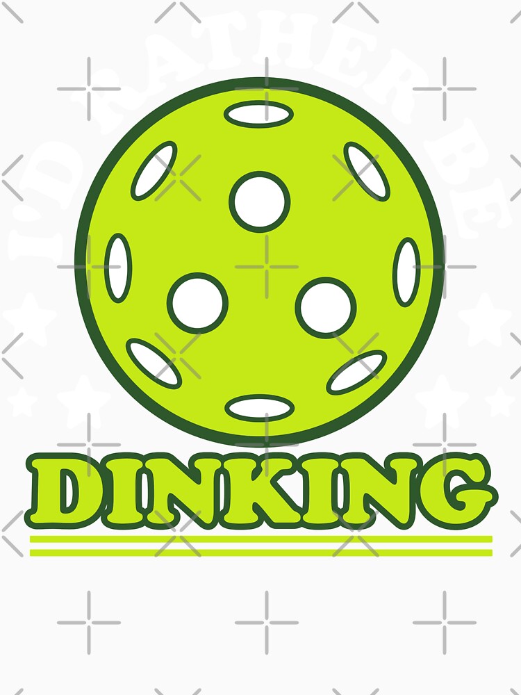 I'd Rather Be Dinking - Funny Pickleball Lover Phrase by Sunserize Designs
