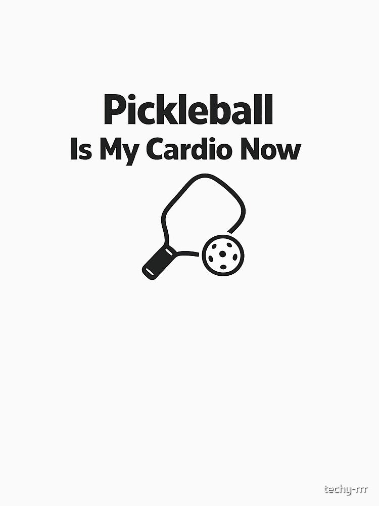 Pickleball Is My Cardio Now by techy-rrr