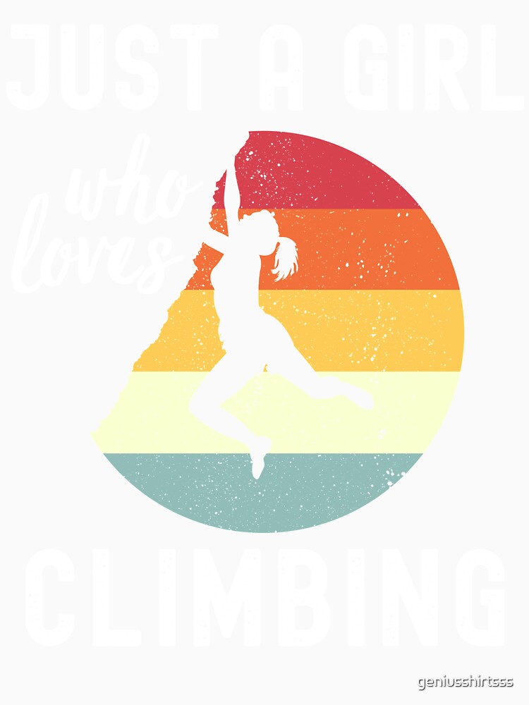 Just A Girl Who Loves Climbing by geniusshirtsss