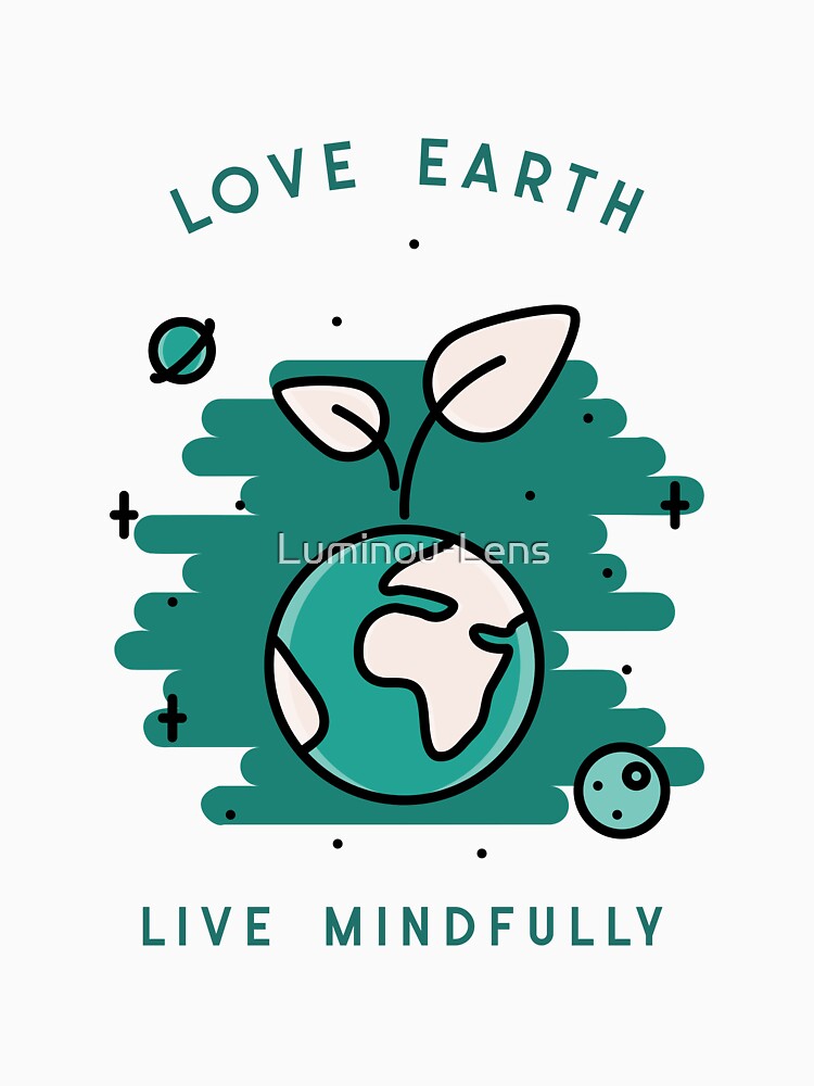 Love Earth Live Mindfully by Luminou-Lens