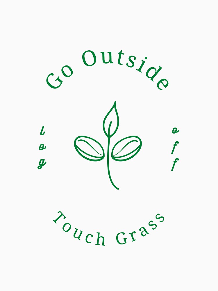 Go Outside, Touch Grass (GREEN VERSION) by OscarWhitman