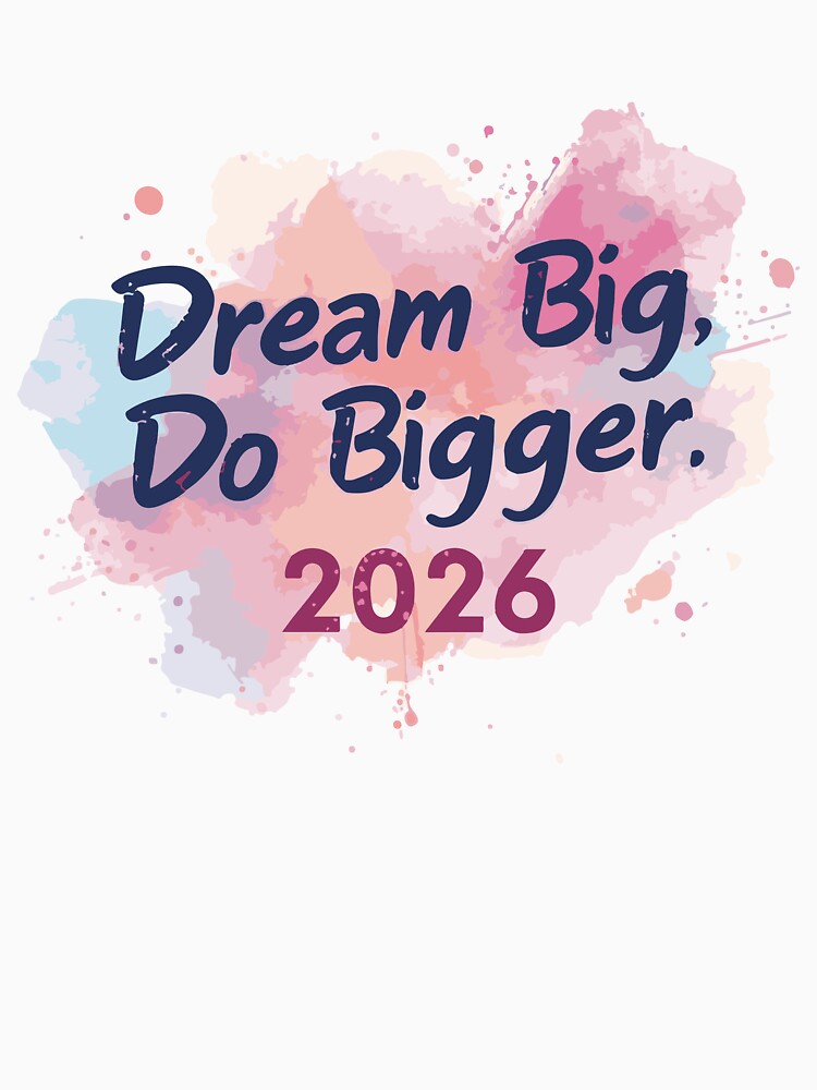 Dream Big Do Bigger 2026 by DavidTeeStudio
