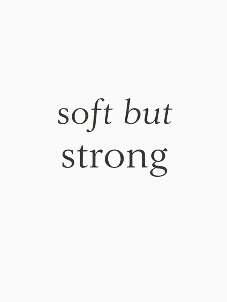 soft but strong – minimalist aesthetic quote design by Low Battery Society