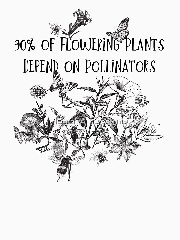 90% Of Flowering Plants Depend On Pollinators Design by EarthArtDesigns