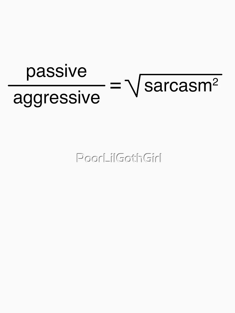 Sarcasm Math - Passive Agressive by Poor Little Goth Girl