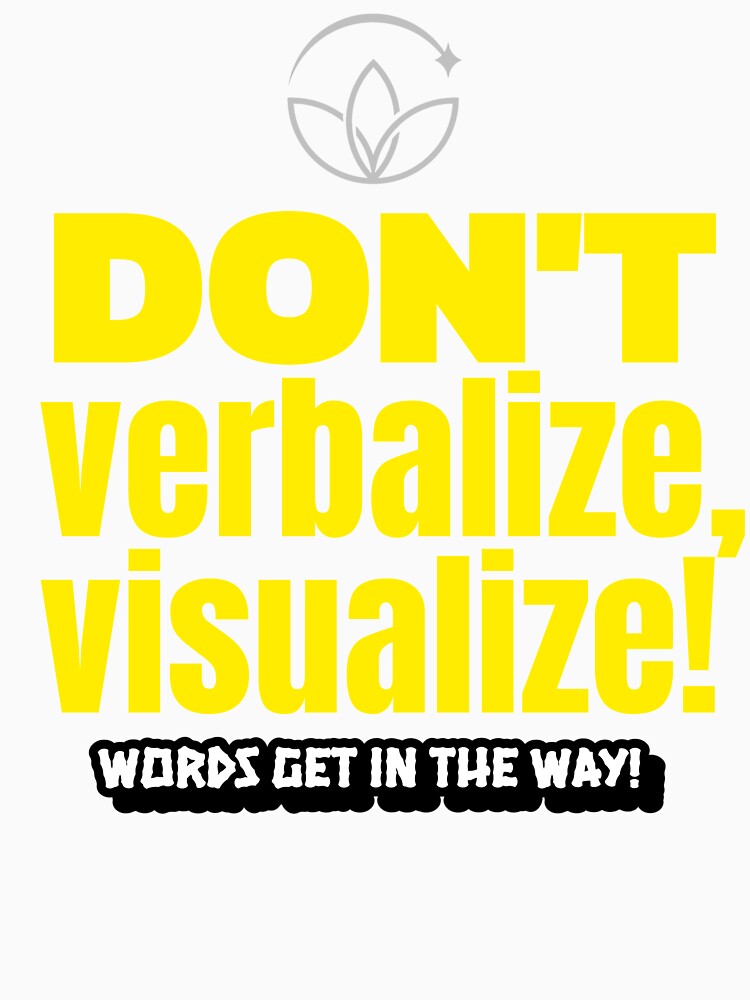 Don't verbalize, visualize! Words get in the way! by onesignbanner