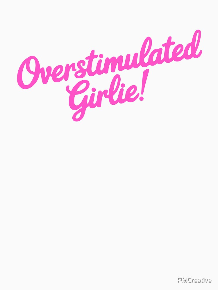Overstimulated Girlie! Hot Pink Girly by PMCreative