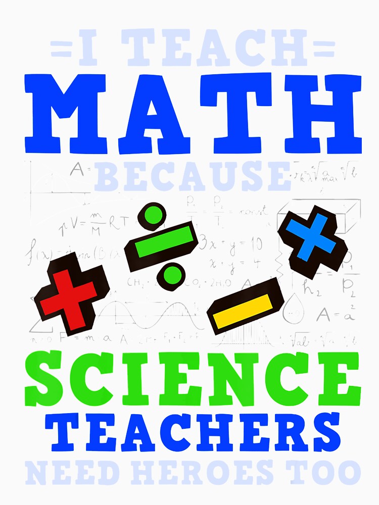 I Teach Math Because Science Teachers Need Hero by klawiter86322