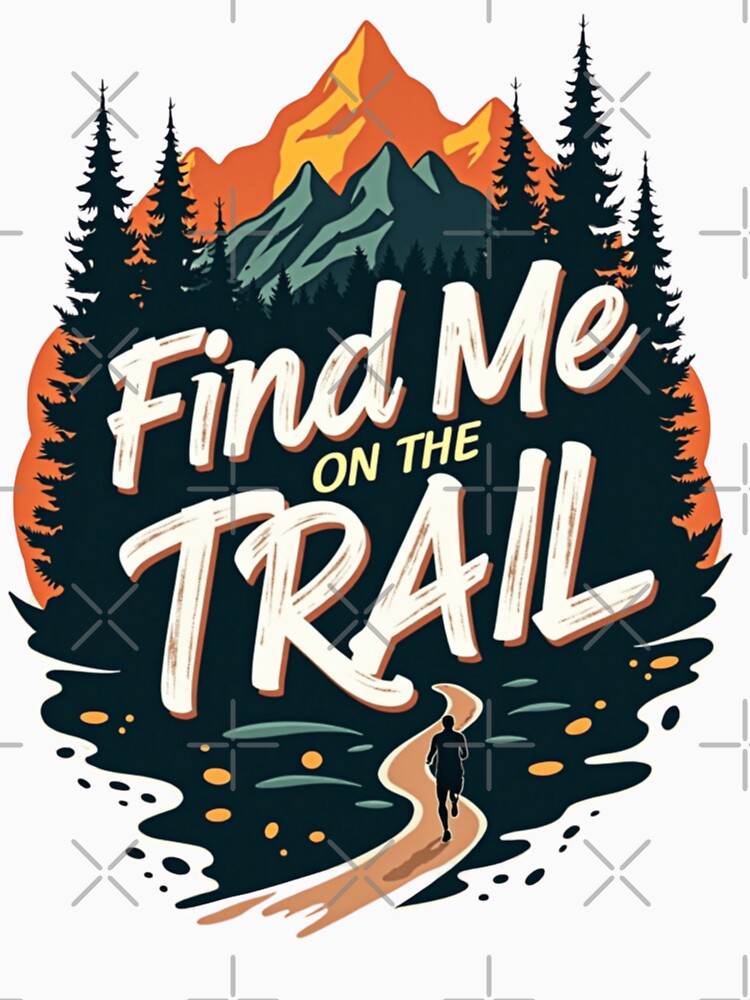 Find Me On The Trail (Trail Running) T-Shirt by PerkzPrints