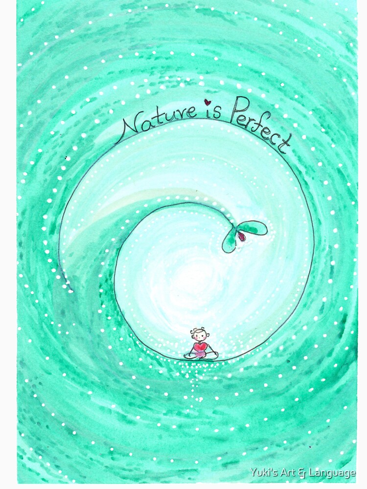 Nature is Perfect by Yuki's Art & Language