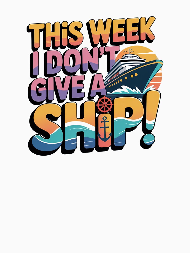 I Don’t Give A Ship - Funny Cruise Vacation Pun Shirt by Suzy Perez Art