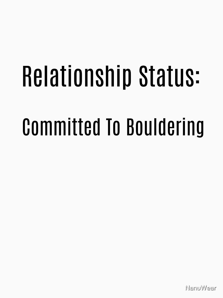 Relationship Status: Committed to Bouldering by NanuWear