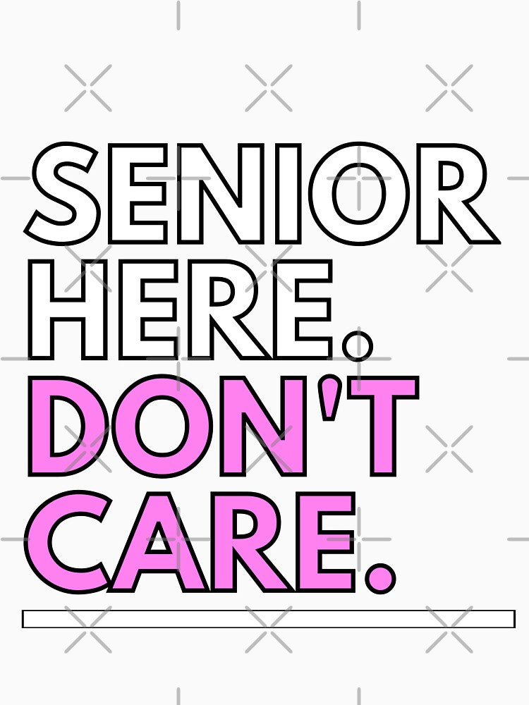 Senior Here Don't Care: Senior Class Attitude Design by Trendofashion