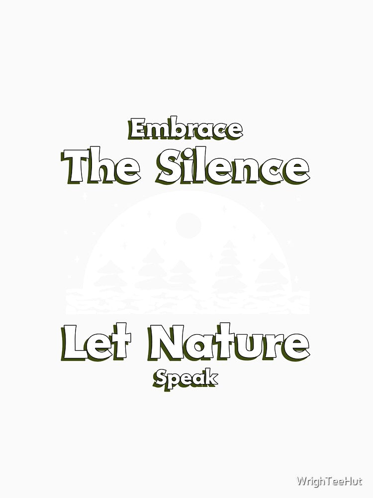 Embrace The Silence Let Nature Speak - Nature is My Therapy by WrighTeeHut