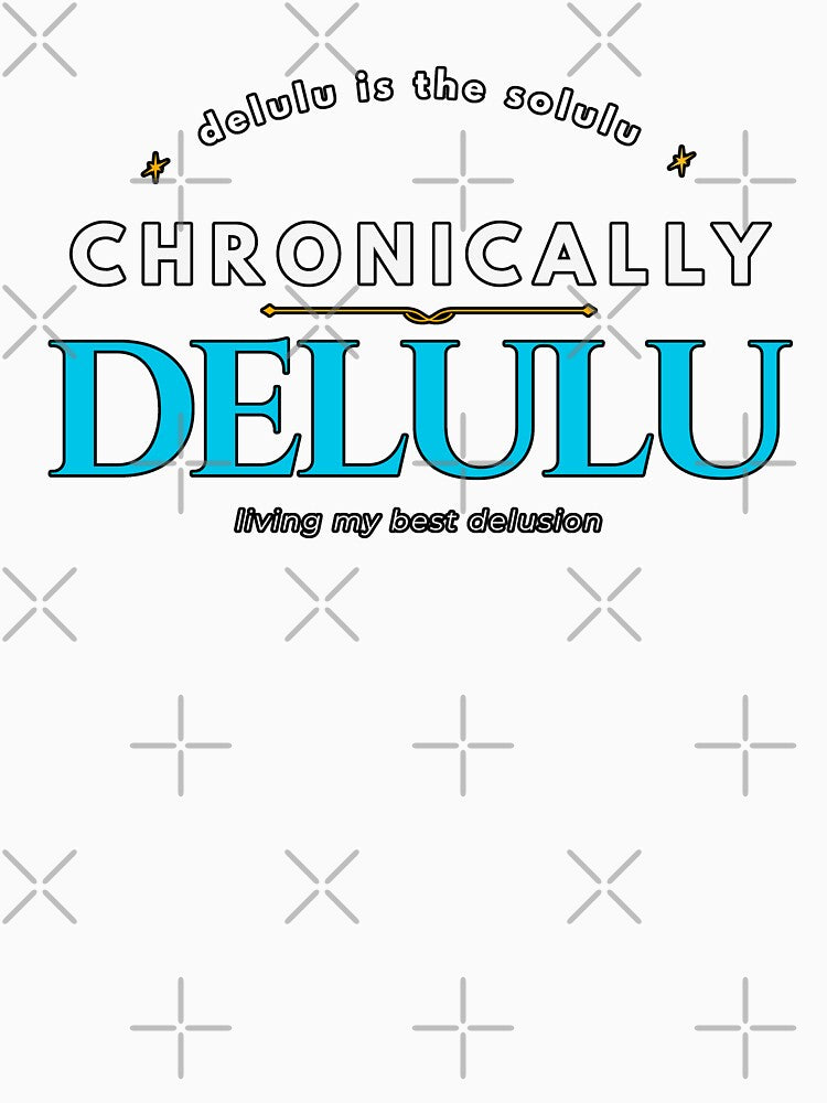 Chronically Delulu Funny Meme Quote Shirt by EimSol