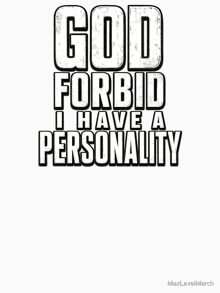 God Forbid I Have A Personality - Funny Sarcastic Quote by MaxLevelMerch