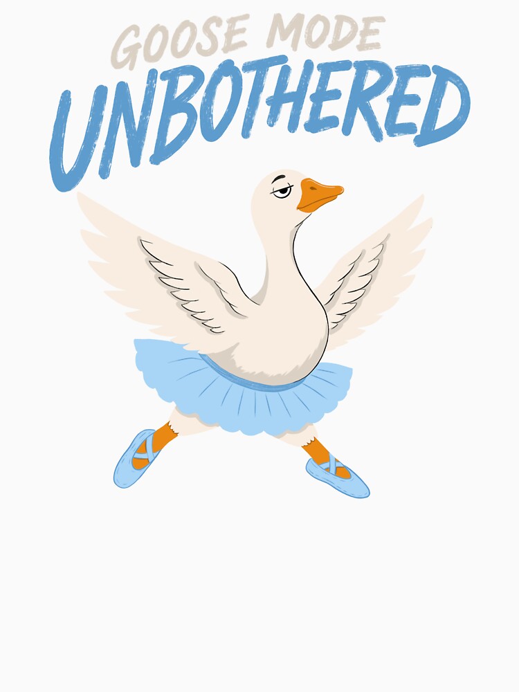 Unbothered Goose Mode Funny Ballet Goose Meme by RitaRuni1992