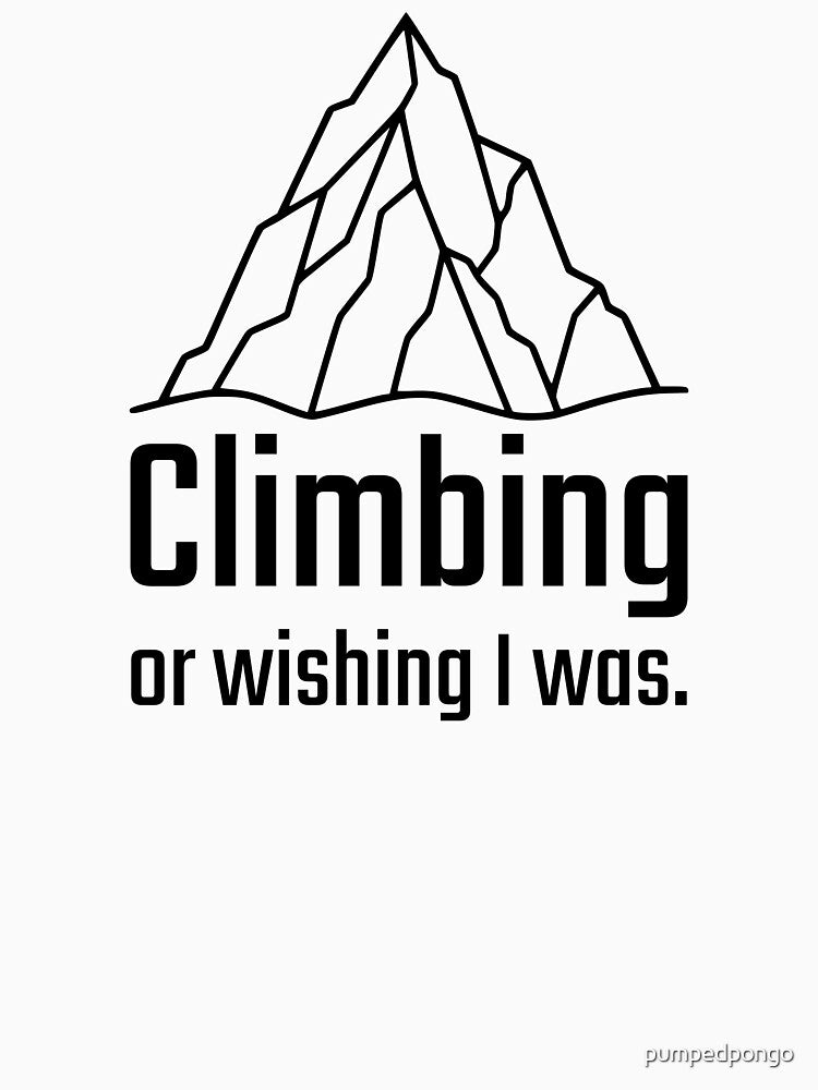 Climbing or wishing I was. by pumpedpongo
