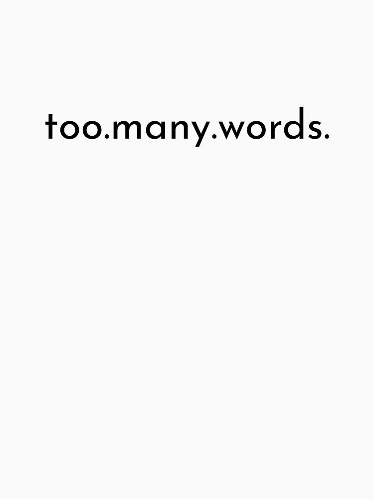 too.many.words. — neurodivergent humor shirt by UnspokenGoods