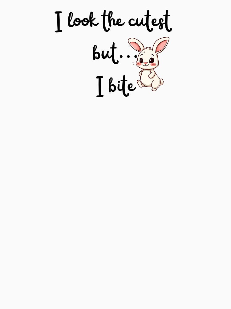 I Look the Cutest But, I Bite - Easter Cute - Bunny. by Egyptics