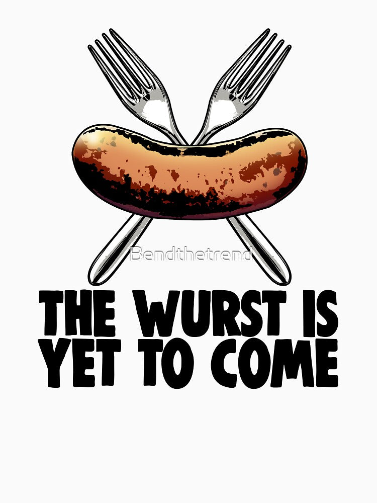 The Wurst Is Yet To Come by Bendthetrend