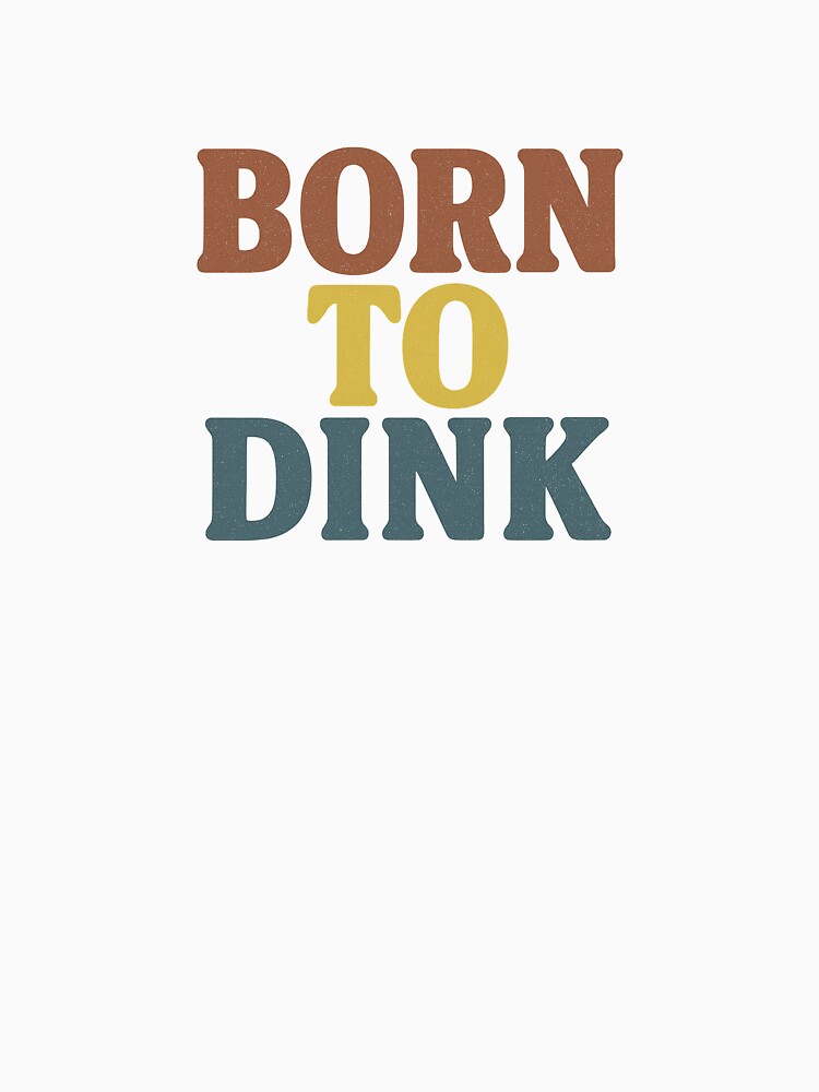 Born to Dink | Funny Pickleball Shirt | Vintage Retro Dinking Legend by Pshemo_ComArt
