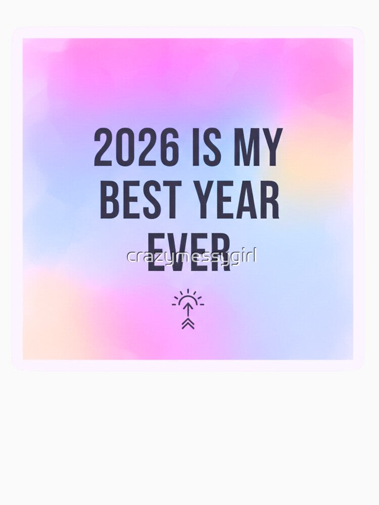 2026 Is My Best Year Ever Sticker - Aesthetic Manifestation & Positivity Quote by crazymessygirl