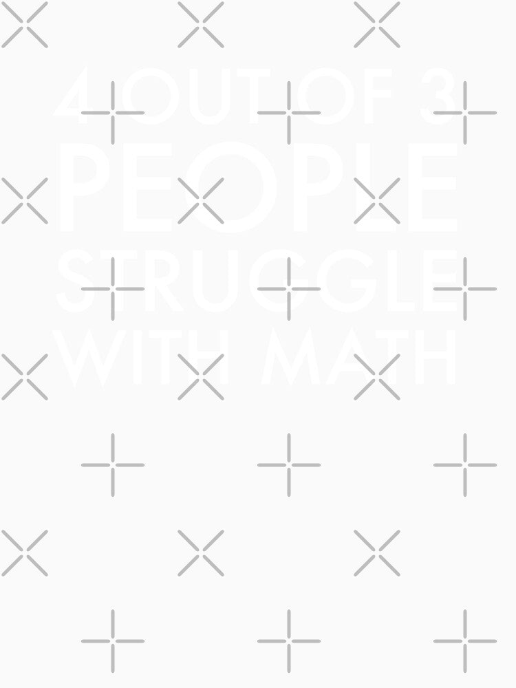 4 out Of 3 People Struggle with Math by amilli