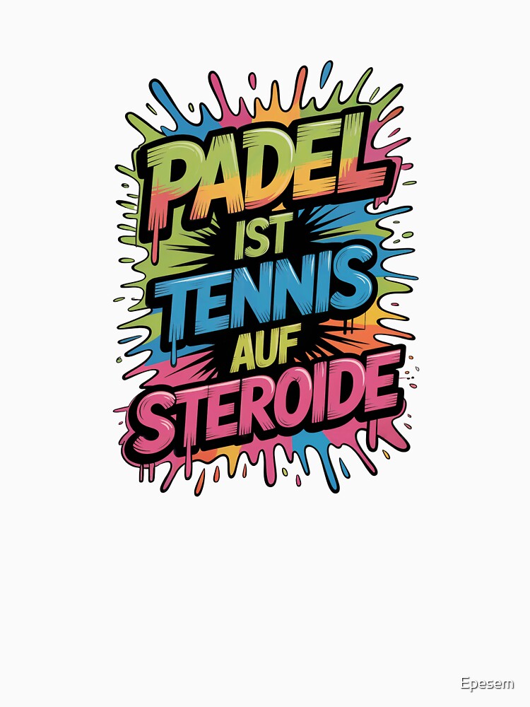 Padel is tennis on steroids – Funny saying design by Epesem
