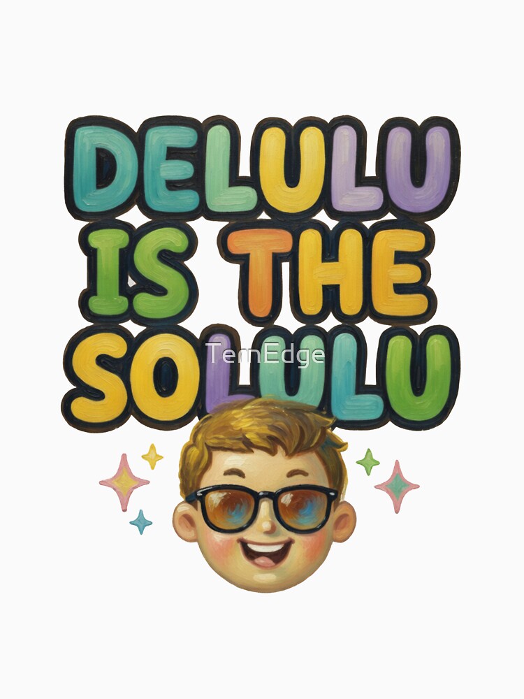 Delulu is the Solulu Meme by TernEdge