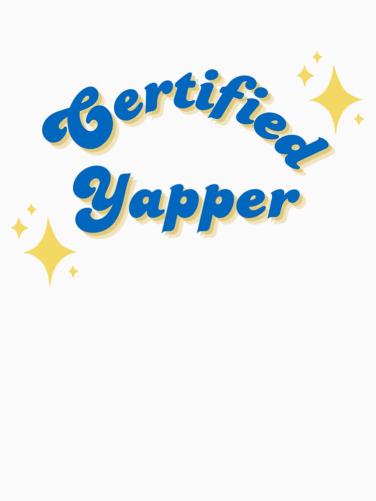 Certified Yapper by MilkandHoneyTee