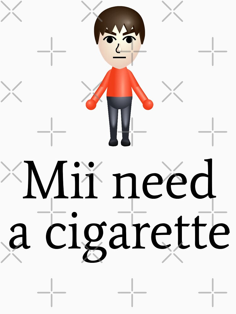 Mii Need A Cigarette by fusedtees