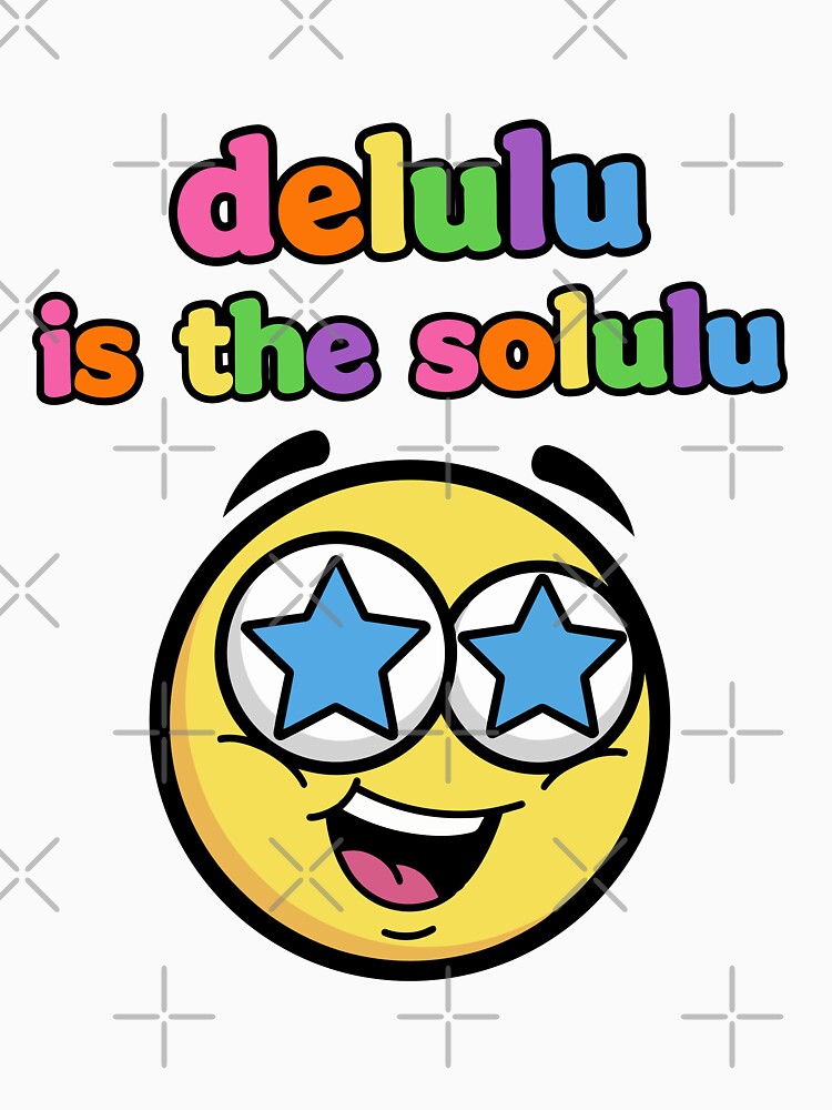 Delulu Is The Solulu Funny Star Eyed Emoji Meme by lowbatterydept