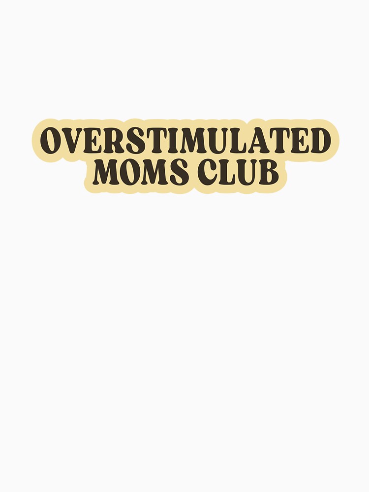 Overstimulated Moms Club by designing01Ar3